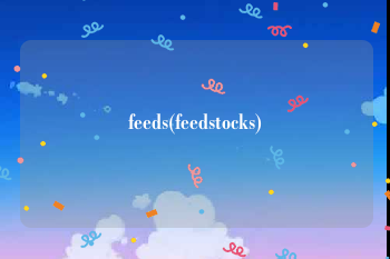 feeds(feedstocks)