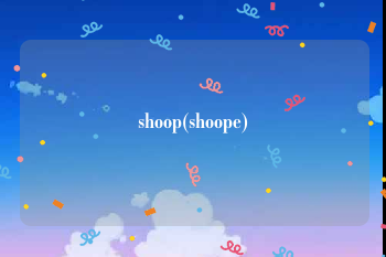 shoop(shoope)